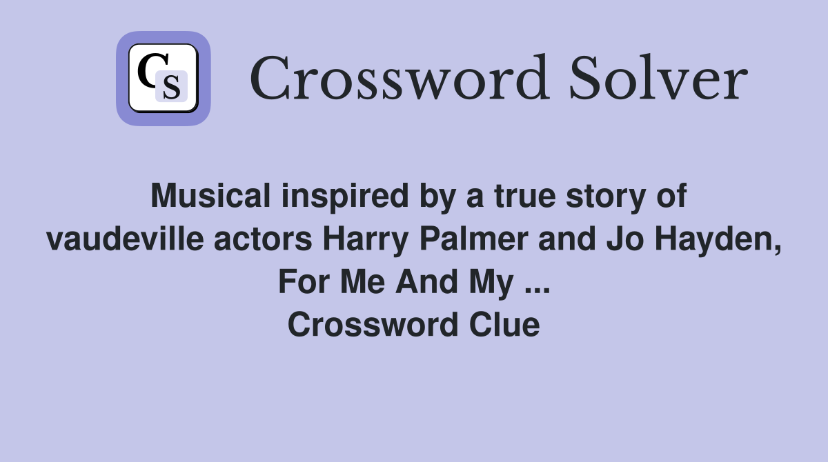 Musical inspired by a true story of vaudeville actors Harry Palmer and